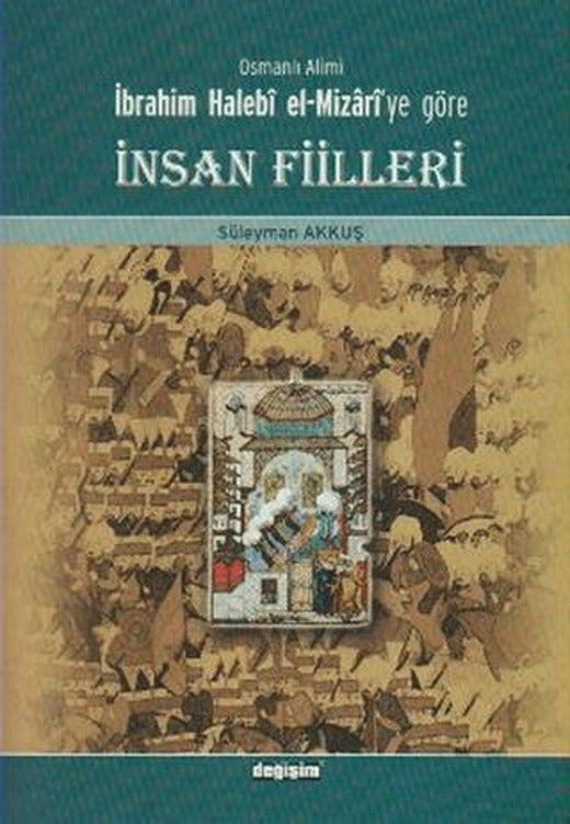 Osmanlı Alimi İbrahim Halebi el-Mizari’ye Göre İnsan Fiilleri | Değişim Yayınları (Ciltsiz)