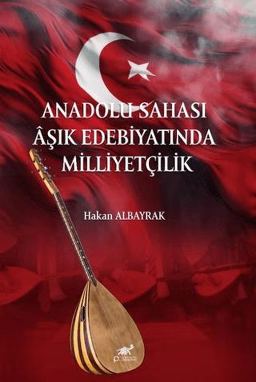 Anadolu Sahası Aşık Edebiyatında Milliyetçilik | Paradigma Akademi Yayınları (Ciltsiz)