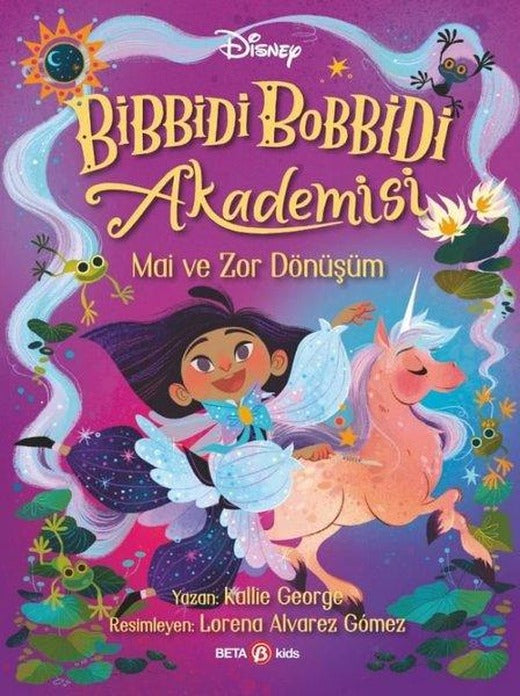 Disney Bibbidi Bobbidi Akademisi - Mai ve Zor Dönüşüm | Beta Kids (İnce Kapak)