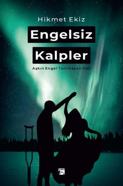 Engelsiz Kalpler - Aşkın Engel Tanımayan Hali | Alaska Yayınları (İnce Kapak)
