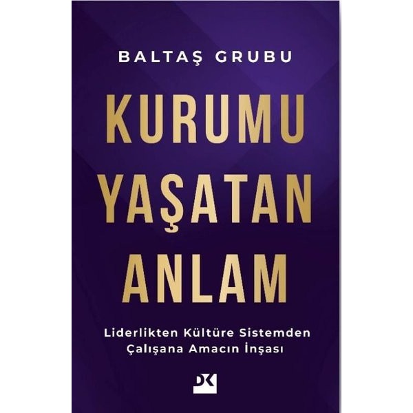 Kurumu Yaşatan Anlam - Liderlikten Kültüre Sistemden Çalışana Amacın İnşası | Doğan Kitap (İnce Kapak)