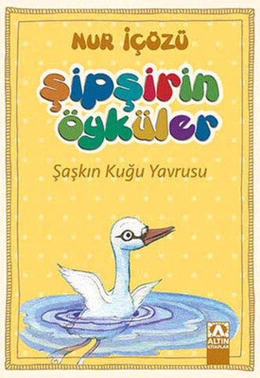 Şipşirin Öyküler - Şaşkın Kuğu Yavrusu | Altın Kitaplar