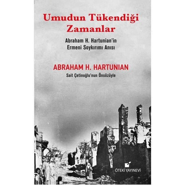 Umudun Tükendiği Zamanlar - Abraham H. Hartunian'ın Ermeni Soykırımı Anısı | Öteki Yayınevi