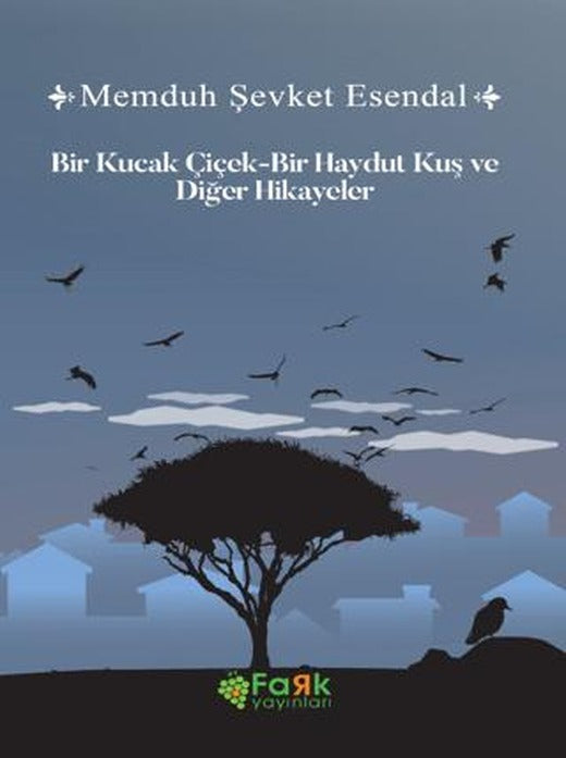 Bir Kucak Çiçek & Bir Haydut Kuş ve Diğer Hikâyeler | Fark Yayınları (Ciltsiz)