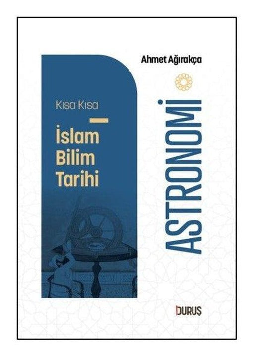 Astronomi - Kısa Kısa İslam Bilim Tarihi | Duruş Yayınları (Cep Boy)