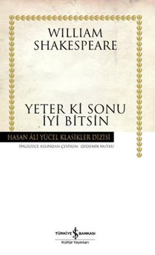 Yeter ki Sonu İyi Bitsin - Hasan Ali Yücel Klasikleri | İş Bankası Kültür Yayınları - Hasan Ali Yücel Klasikler Dizisi (İnce Kapak)