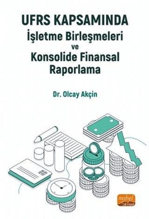 UFRS Kapsamında İşletme Birleşmeleri ve Konsolide Finansal Raporlama | Nobel Bilimsel Eserler (Ciltsiz)