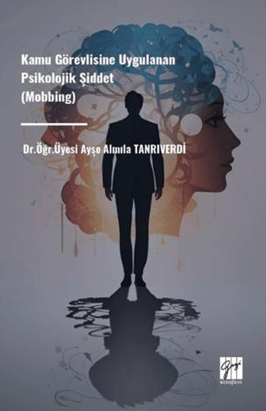 Kamu Görevlisine Uygulanan Psikolojik Şiddet (Mobbing) | Gazi Kitabevi (Ciltsiz)