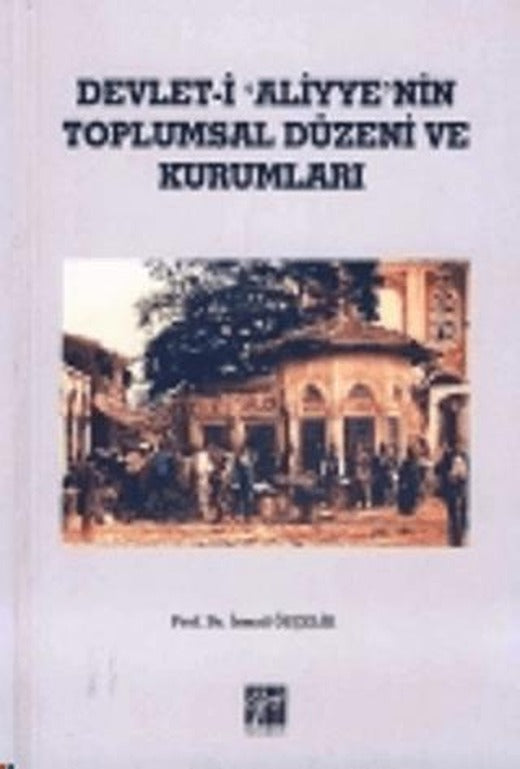 Devlet-i Aliyye'nin Toplumsal Düzeni ve Kurumları | Gazi Kitabevi (Ciltsiz)
