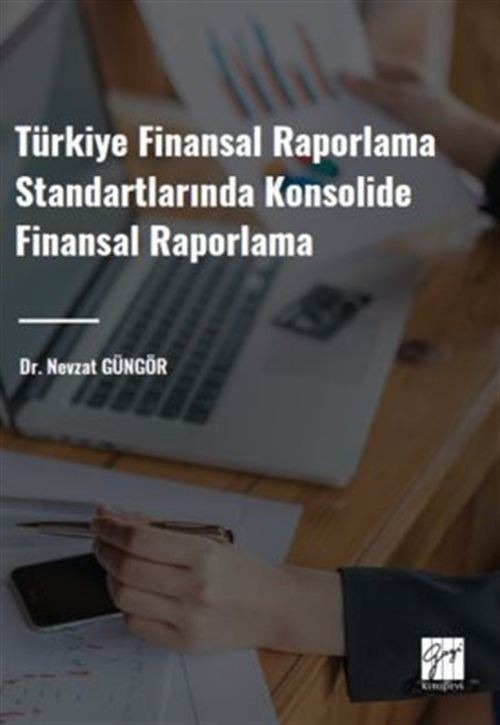 Türkiye Finansal Raporlama Standartlarında Konsolide Finansal Raporlama | Gazi Kitabevi (Ciltsiz)