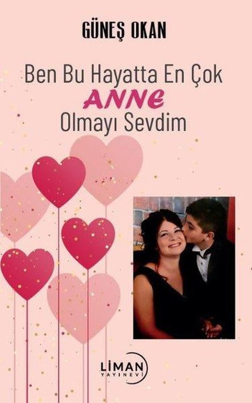 Ben Bu Hayatta En Çok Anne Olmayı Sevdim | Liman Yayınevi (İnce Kapak)