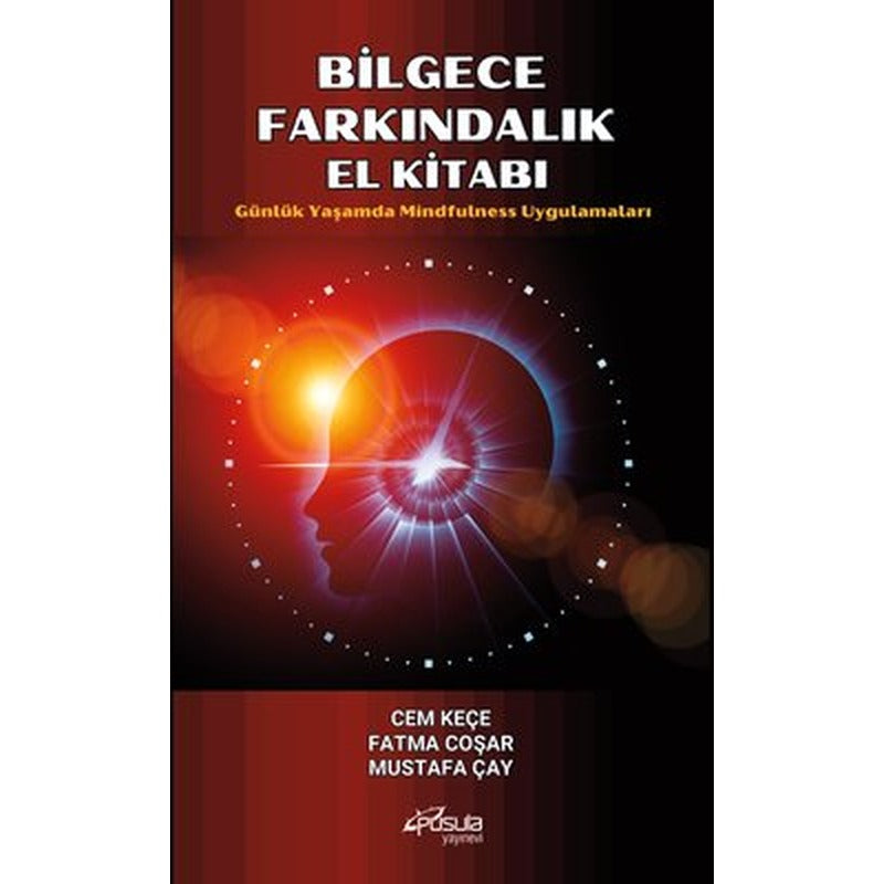 Bilgece Farkındalık El Kitabı - Günlük Yaşamda Mindfulness Uygulamaları | Pusula Yayınevi - Ankara