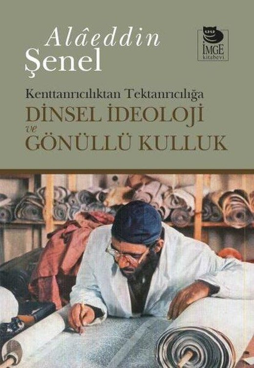 Kenttanrıcılıktan Tektanrıcılığa Dinsel İdeoloji ve Gönüllü Kulluk | İmge Kitabevi (İnce Kapak)