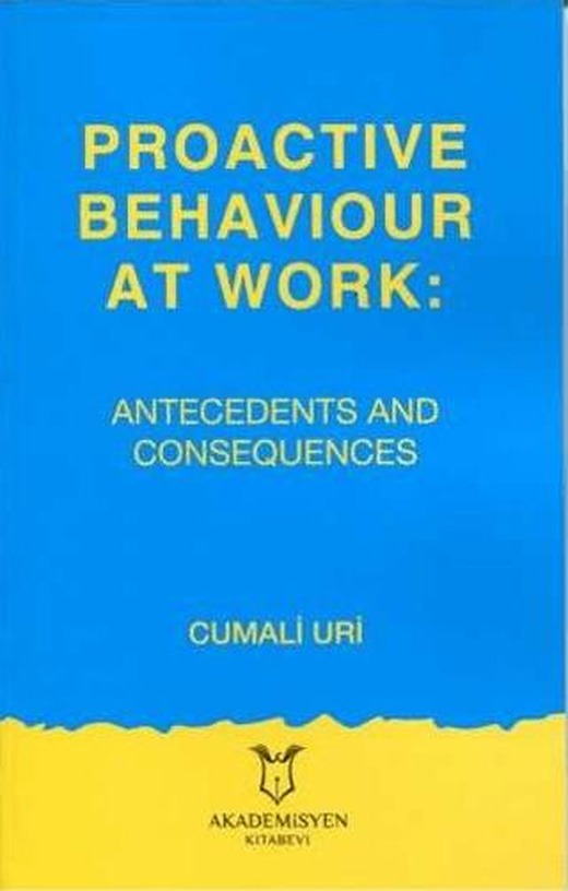 Proactive Behaviour at Work: Antecedents and Consequences | Akademisyen Kitabevi (Ciltsiz)