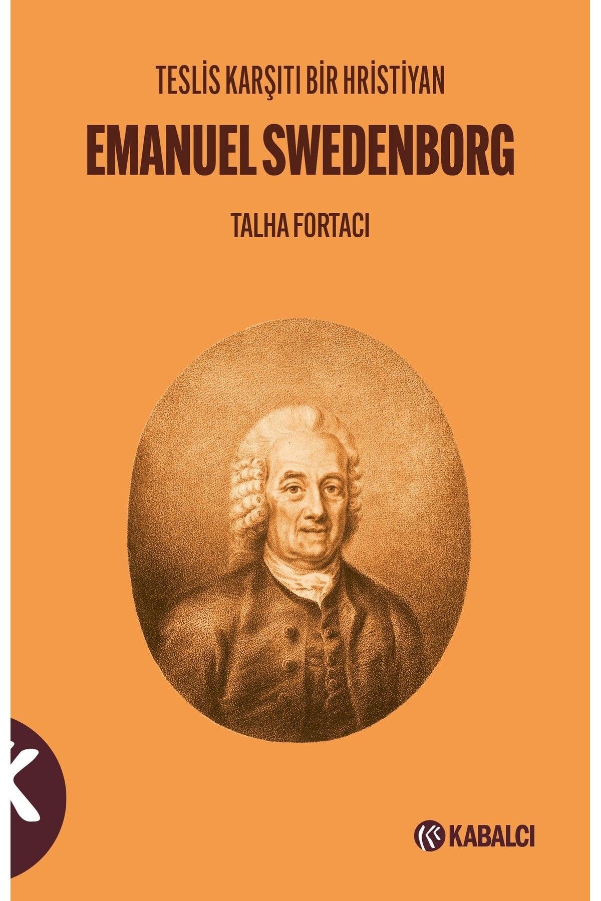 Teslis Karşıtı Bir Hristiyan: Emanuel Swedenborg | Kabalcı Yayınevi (İnce Kapak)