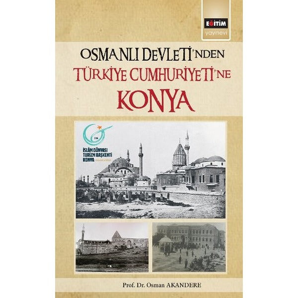 Osmanlı Devleti'nden Türkiye Cumhuriyetine Konya | Eğitim Yayınevi (İnce Kapak)