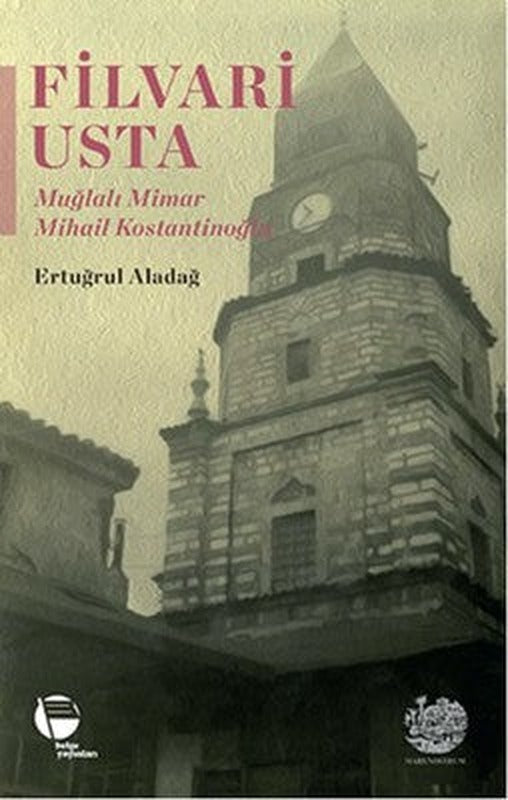 Filvari Usta - Muğlalı Mimar Mihail Kostantinoğlu | Belge Yayınları