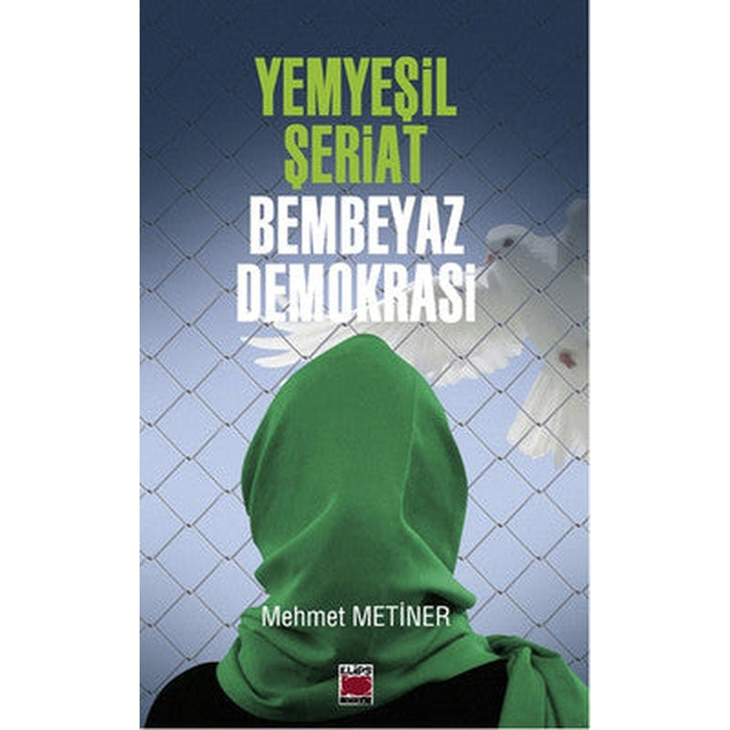 Yemyeşil Şeriat - Bembeyaz Demokrasi | Elips Kitapları