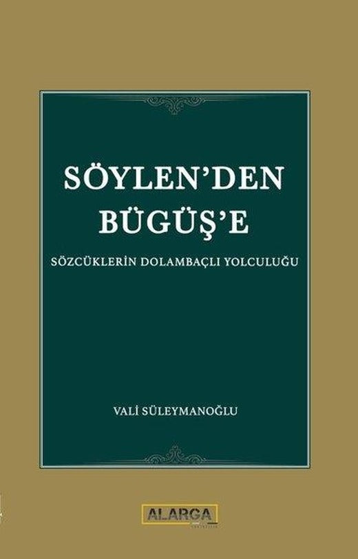 Söylen'den Bügüş'e - Sözcüklerin Dolambaçlı Yolculuğu | Alarga Yayıncılık (İnce Kapak)