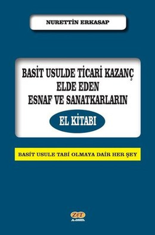 Basit Usulde Ticari Kazanç Elde Eden Esnaf ve Sanatkarların El Kitabı | Zet Akademi Yayınları (İnce Kapak)