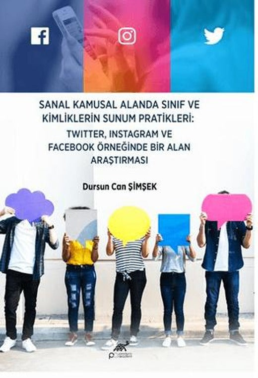 Sanal Kamusal Alanda Sınıf ve Kimliklerin Sunum Pratikleri: Twitter, Instagram ve Facebook Örneğinde Bir Alan Araştırması | Paradigma Akademi Yayınları (Ciltsiz)