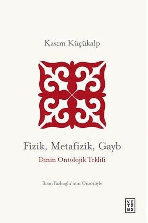 Fizik Metafizik Gayb - Dinin Ontolojik Teklifi | Ketebe (İnce Kapak)