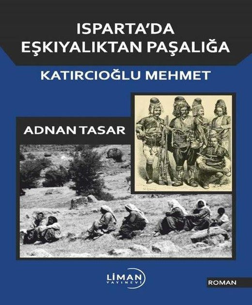 Isparta'da Eşkıyalıktan Paşalığa Katırcıoğlu Mehmet | Liman Yayınevi (İnce Kapak)