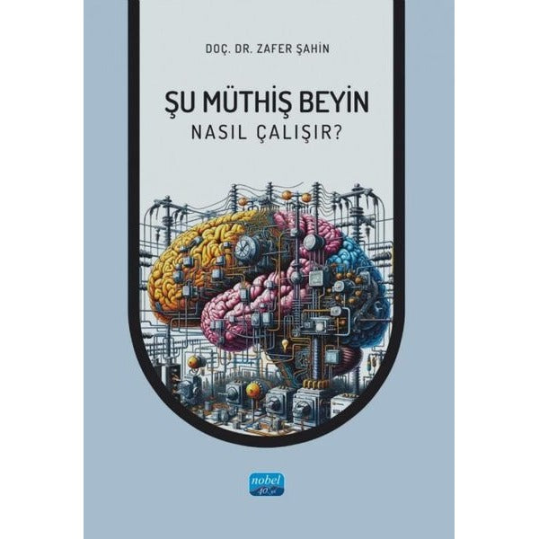 Şu Müthiş Beyin - Nasıl Çalışır? | Nobel Akademik Yayıncılık (İnce Kapak)