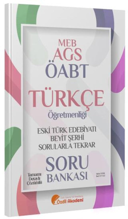 ÖABT MEB-AGS Türkçe Eski Türk Edebiyatı ve Beyit Şerhi Sorularla Tekrar Soru Bankası | Özdil Akademi Yayınları (Ciltsiz)