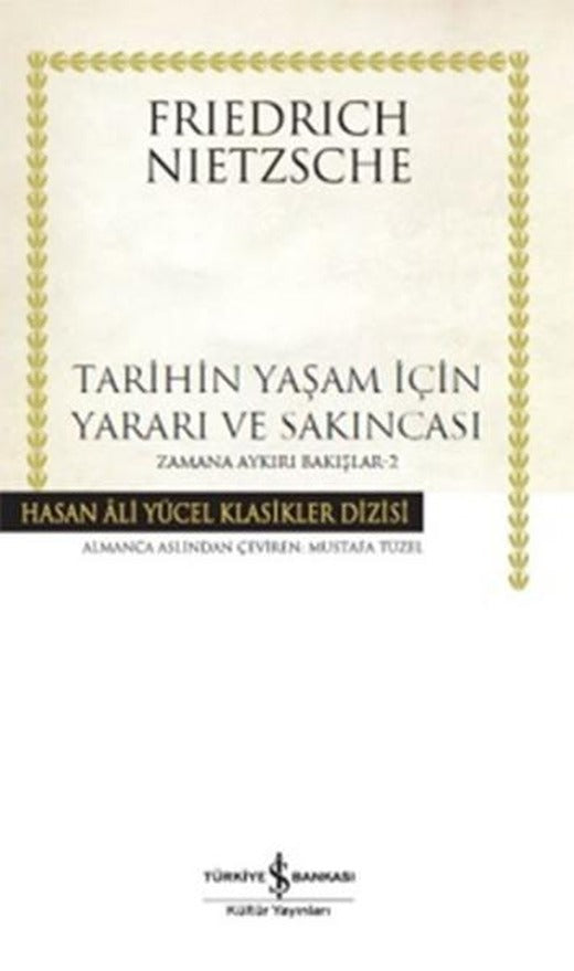 Tarihin Yaşam İçin Yararı ve Sakınc | İş Bankası Kültür Yayınları - Hasan Ali Yücel Klasikler Dizisi (İnce Kapak)