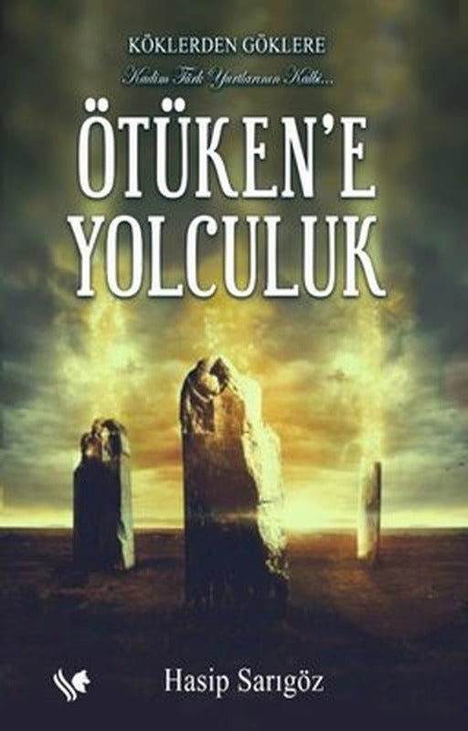 Köklerden Göklere Ötüken'e Yolculuk | S.S International Publishing