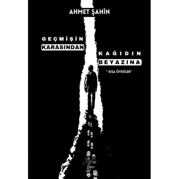 Geçmişin Karasından Kağıdın Beyazına - Kısa Öyküler