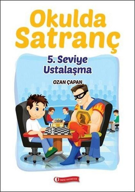 Okulda Satranç 5. Seviye - Ustalaşma | ODTÜ Yayıncılık - Eğitim Yayınları (İnce Kapak)