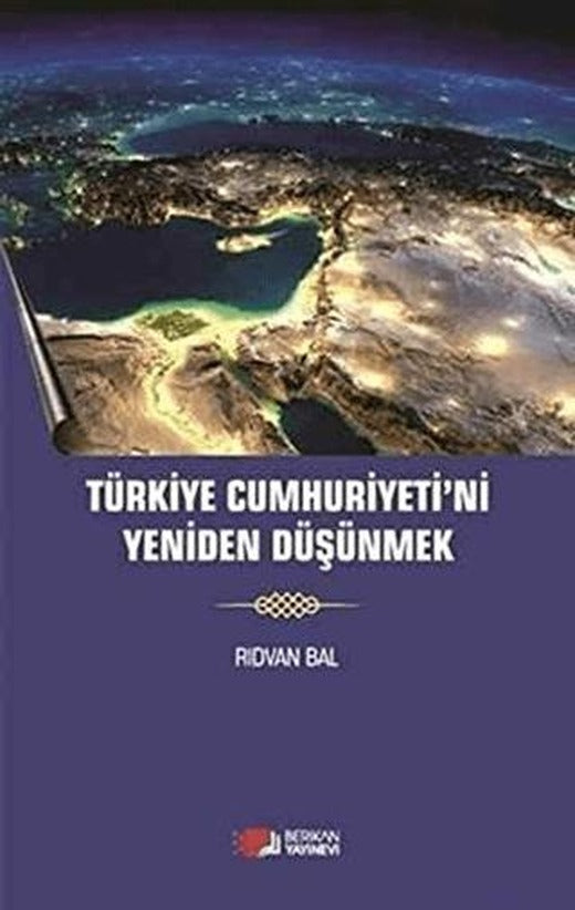 Türkiye Cumhuriyeti'ni Yeniden Düşünmek | Berikan Yayınevi (Ciltsiz)