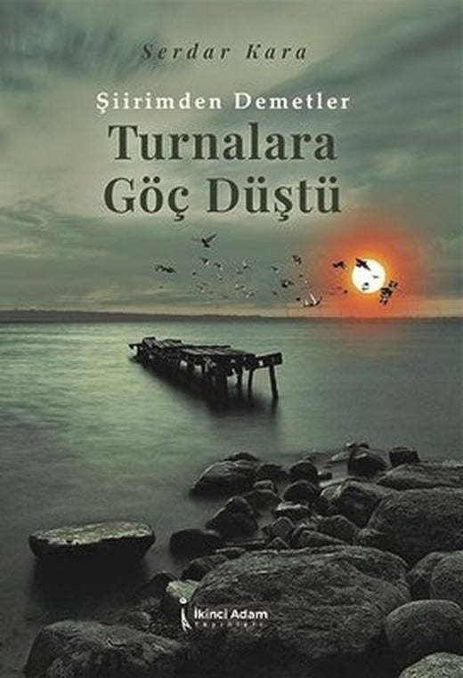 Şiirimden Demetler - Turnalara Göç Düştü | İkinci Adam Yayınları