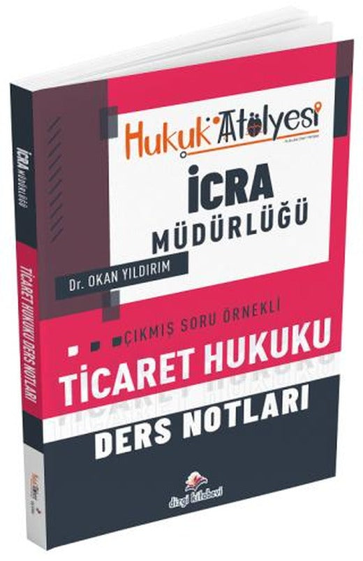 Hukuk Atölyesi İcra Müdürlüğü Ticaret Hukuku Ders Notları | Dizgi Kitap (Ciltsiz)