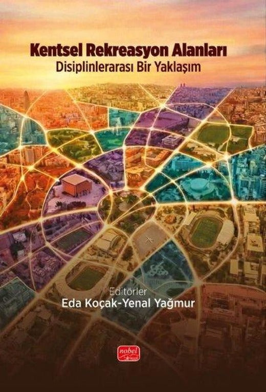 Kentsel Rekreasyon Alanları - Disiplinlerarası Bir Yaklaşım | Nobel Bilimsel Eserler (İnce Kapak)