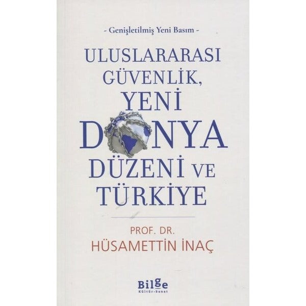 Uluslararası Güvenlik Yeni Dünya Düzeni ve Türkiye - Genişletilmiş Yeni Basım | Bilge Kültür Sanat (İnce Kapak)