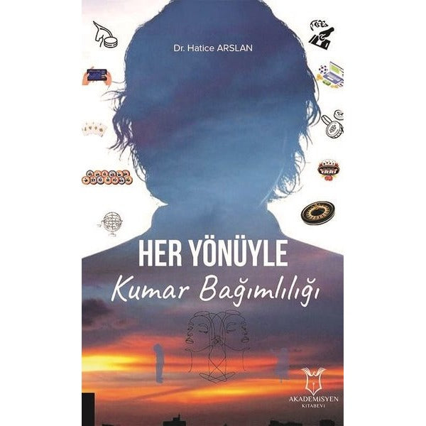 Her Yönüyle Kumar Bağımlılığı | Akademisyen Kitabevi (Ciltsiz)