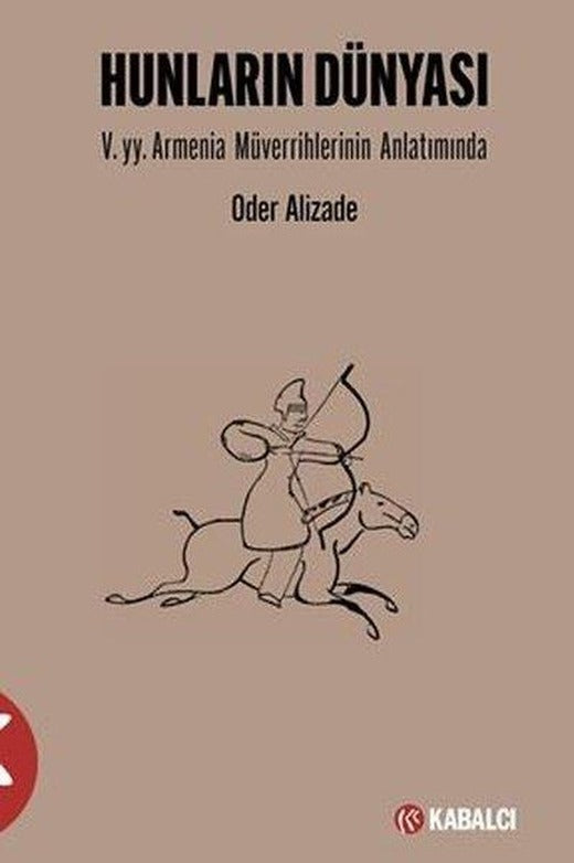 Hunların Dünyası: 5. yy. Armenia Müverrihlerinin Anlatımında | Kabalcı Yayınevi (İnce Kapak)