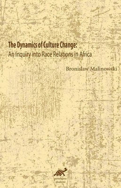 The Dynamics of Culture Change: An Inquiry into Race Relations in Africa | Paradigma Akademi Yayınları
