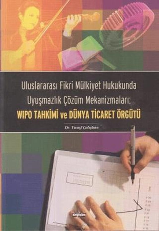 Uluslararası Fikri Mülkiyet Hukukunda Uyuşmazlık Çözüm Mekanizmaları: WIPO Tahkimi ve Dünya Ticaret Örgütü | Değişim Yayınları (Ciltsiz)