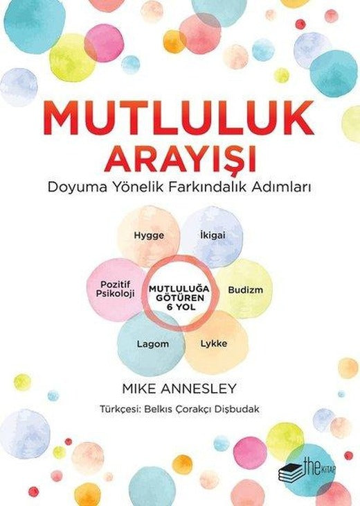 Mutluluk Arayışı-Doyuma Yönelik Farkındalık Adımları | The Kitap (İnce Kapak)
