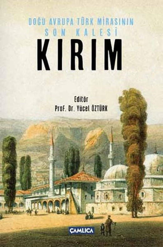 Doğu Avrupa Türk Mirasının Son Kalesi Kırım | Çamlıca Basım Yayın (Ciltli)