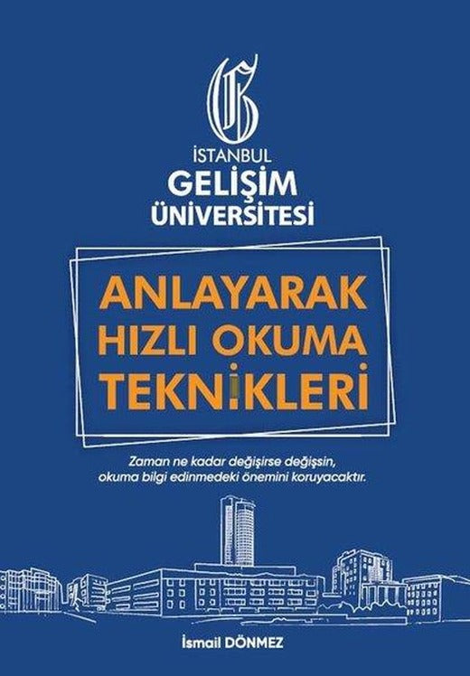 Anlayarak Hızlı Okuma Teknikleri: Anlayarak Çok Hızlı Okuyabilirsin | İstanbul Gelişim Üniversitesi (İnce Kapak)