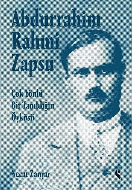Abdurrahim Rahmi Zapsu - Çok Yönlü Bir Tanıklığın Öyküsü | Doğan Solibri (Ciltli)