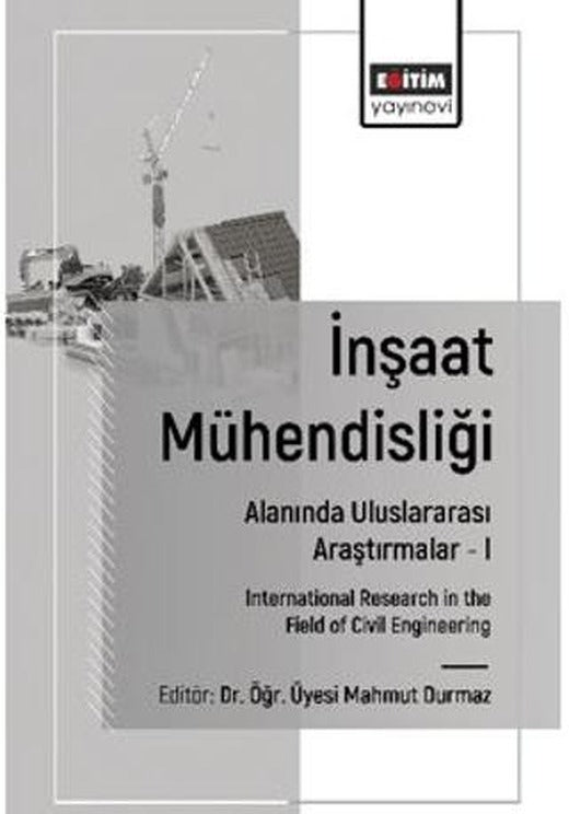 İnşaat Mühendisliği Alanında Uluslararası Araştırmalar – I | Eğitim Yayınevi - Bilimsel Eserler (Ciltsiz)
