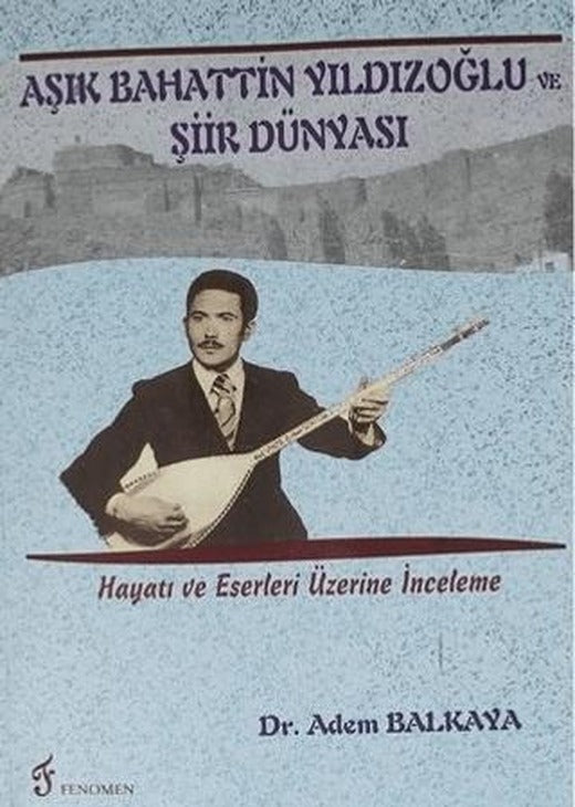 Aşık Bahattin Yıldızoğlu ve Şiir Dünyası | Fenomen Yayıncılık (Ciltsiz)