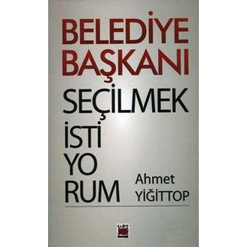 Belediye Başkanı Seçilmek İstiyorum | Elips Kitapları