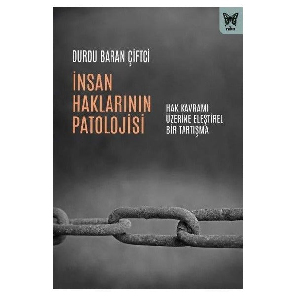 İnsan Haklarının Patolojisi - Hak Kavramı Üzerine Eleştirel Bir Tartışma | Nika Yayınevi (İnce Kapak)